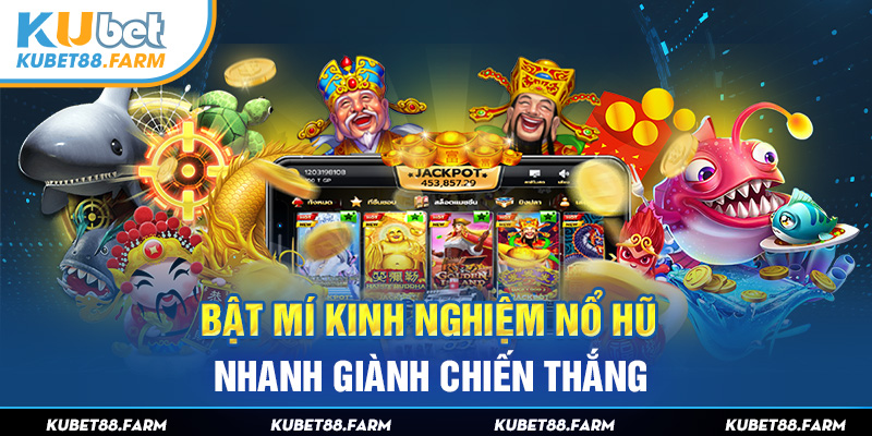 Bật mí kinh nghiệm nổ hũ nhanh giành chiến thắng