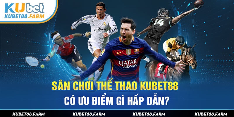 Đánh giá ưu điểm của thể thao Kubet88