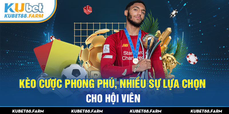 Kèo cược phong phú, nhiều sự lựa chọn cho hội viên