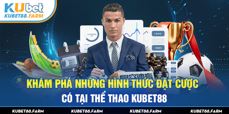 Khám phá những hình thức đặt cược có tại thể thao Kubet88