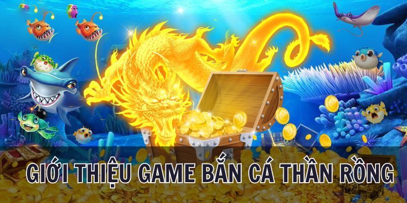 Hiểu rõ hơn về sảnh game bắn cá thần rồng đổi thưởng