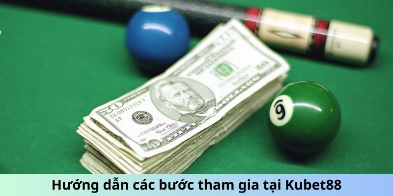 Hướng dẫn các bước tham gia tại Kubet88