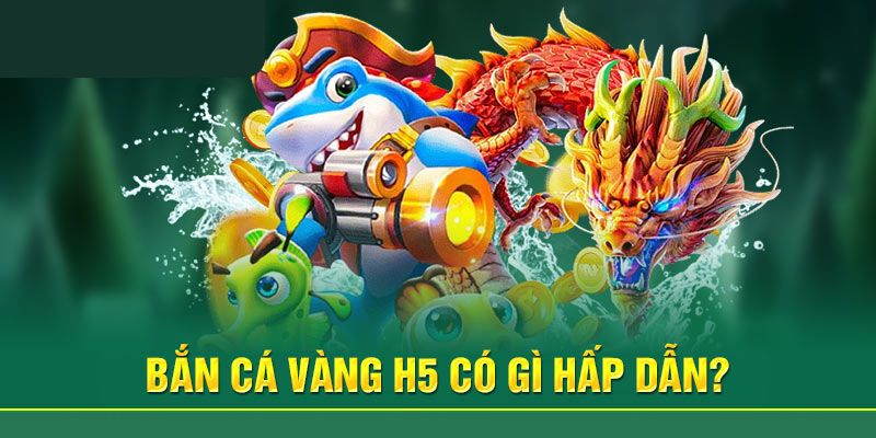 Đánh giá ưu điểm game bắn cá vàng H5