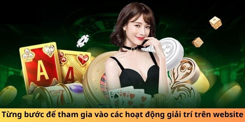 Từng bước để tham gia vào các hoạt động giải trí trên website