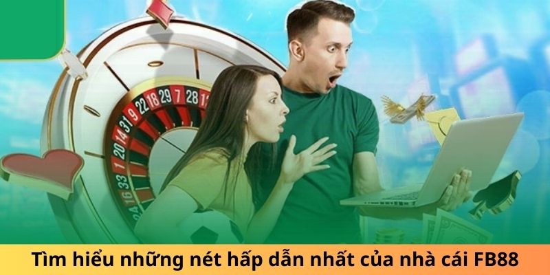 Tìm hiểu những nét hấp dẫn nhất của nhà cái FB88