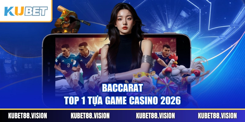 Baccarat - Top 1 tựa game casino 2026