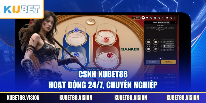 CSKH KUBET88 hoạt động 24/7, chuyên nghiệp