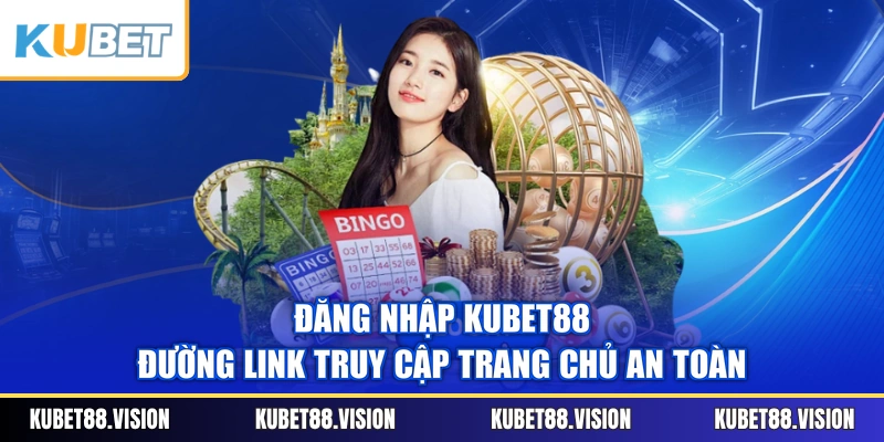 Đăng Nhập KUBET88 - Đường Link Truy Cập Trang Chủ An Toàn