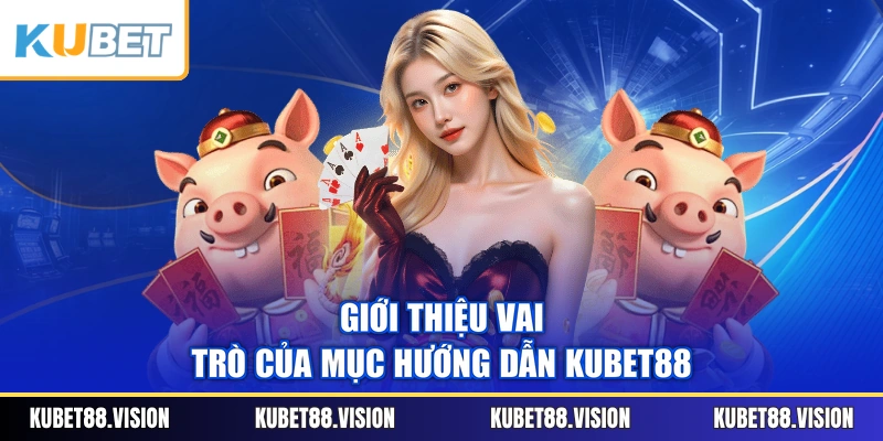 Giới thiệu vai trò của mục hướng dẫn KUBET88