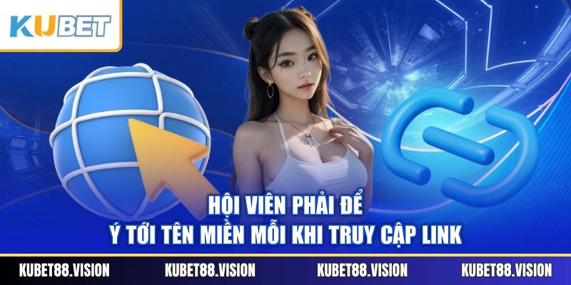 Hội viên phải để ý tới tên miền mỗi khi truy cập link