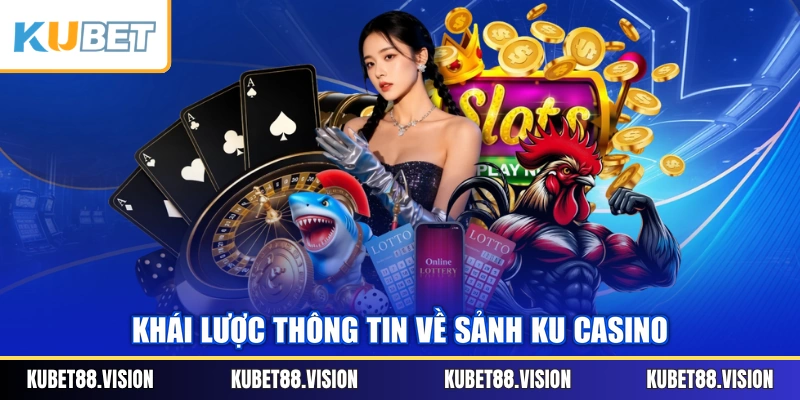 Khái lược thông tin về sảnh KU Casino