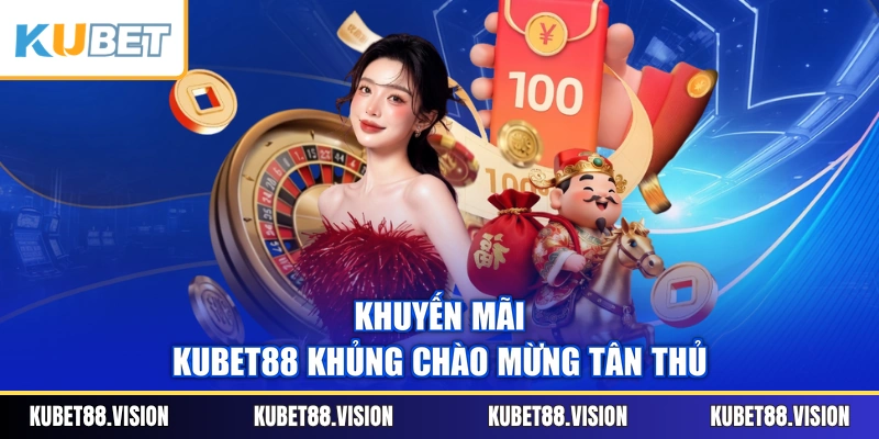 Khuyến mãi KUBET88 khủng chào mừng tân thủ