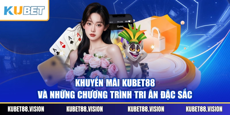 Khuyến Mãi KUBET88 Và Những Chương Trình Tri Ân Đặc Sắc