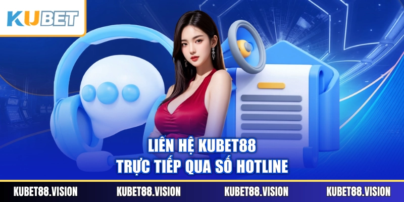 Liên hệ KUBET88 trực tiếp qua số hotline