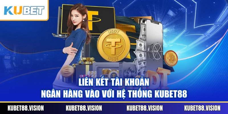 Liên kết tài khoản ngân hàng vào với hệ thống KUBET88