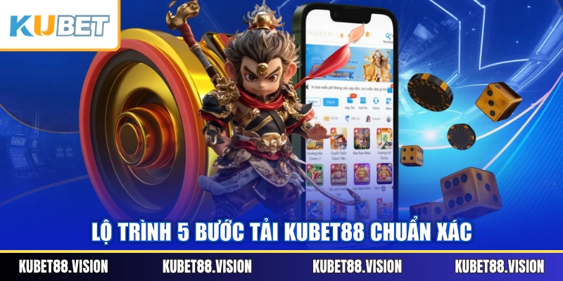 Lộ trình 5 bước tải KUBET88 chuẩn xác