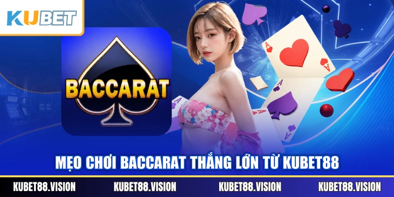 Mẹo chơi Baccarat thắng lớn từ KUBET88
