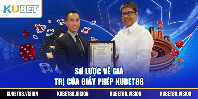 Sơ lược về giá trị của giấy phép KUBET88