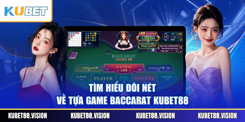 Tìm hiểu đôi nét về tựa game Baccarat KUBET88