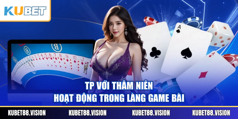 TP với thâm niên hoạt động trong làng game bài