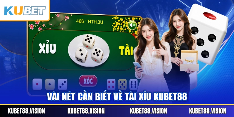 Vài nét cần biết về Tài Xỉu KUBET88