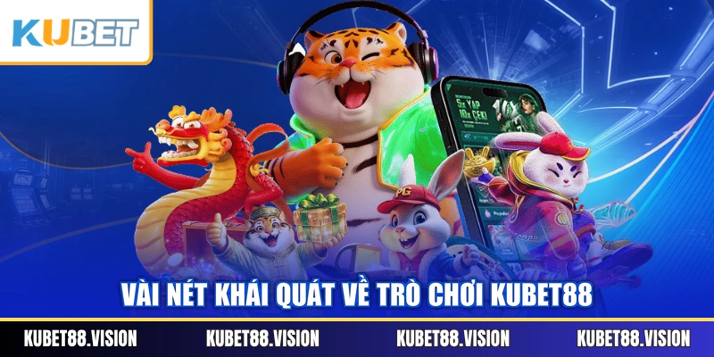Vài nét khái quát về trò chơi KUBET88